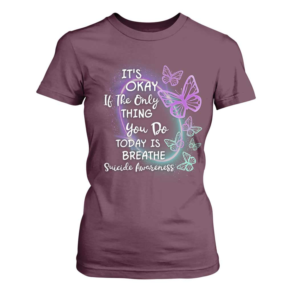 Suicide Prevention Support T Shirt For Women Butterfly It's Ok If The Only Thing You Do Today Is Breathe