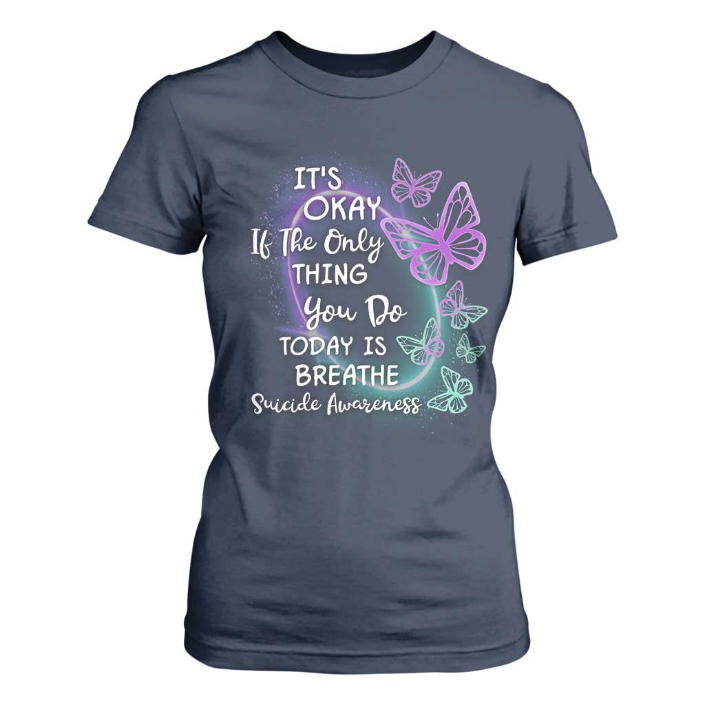 Suicide Prevention Support T Shirt For Women Butterfly It's Ok If The Only Thing You Do Today Is Breathe