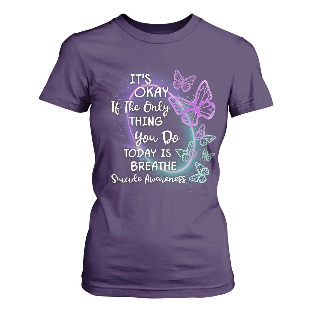 Suicide Prevention Support T Shirt For Women Butterfly It's Ok If The Only Thing You Do Today Is Breathe