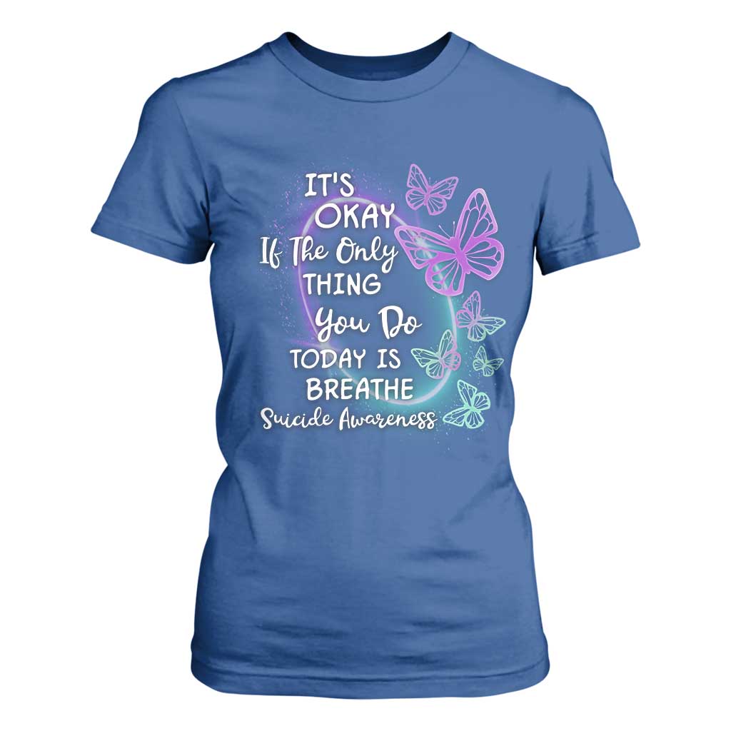 Suicide Prevention Support T Shirt For Women Butterfly It's Ok If The Only Thing You Do Today Is Breathe