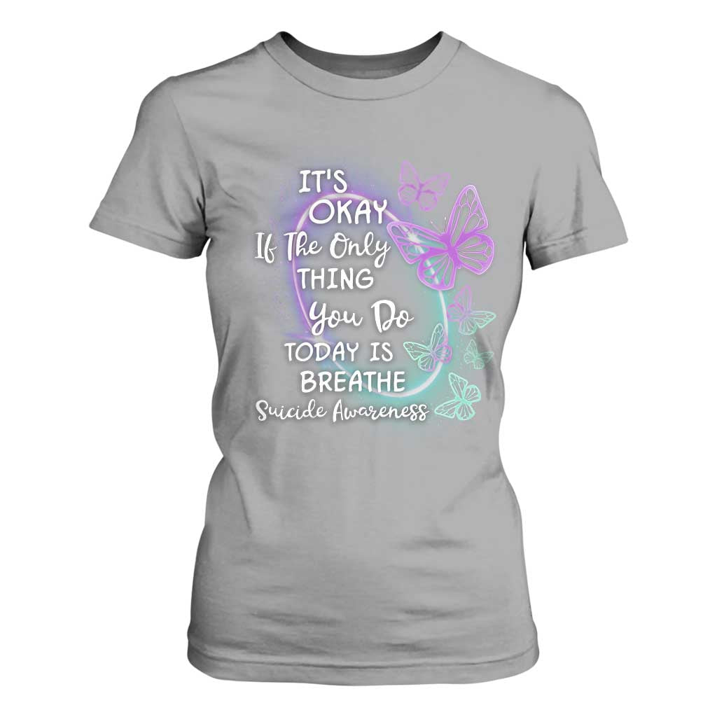 Suicide Prevention Support T Shirt For Women Butterfly It's Ok If The Only Thing You Do Today Is Breathe