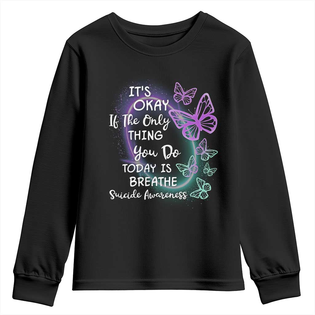 Suicide Prevention Support Youth Sweatshirt Butterfly It's Ok If The Only Thing You Do Today Is Breathe