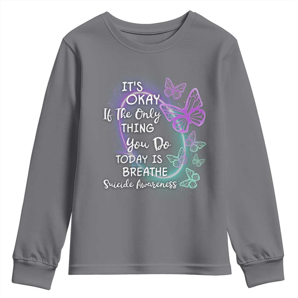 Suicide Prevention Support Youth Sweatshirt Butterfly It's Ok If The Only Thing You Do Today Is Breathe