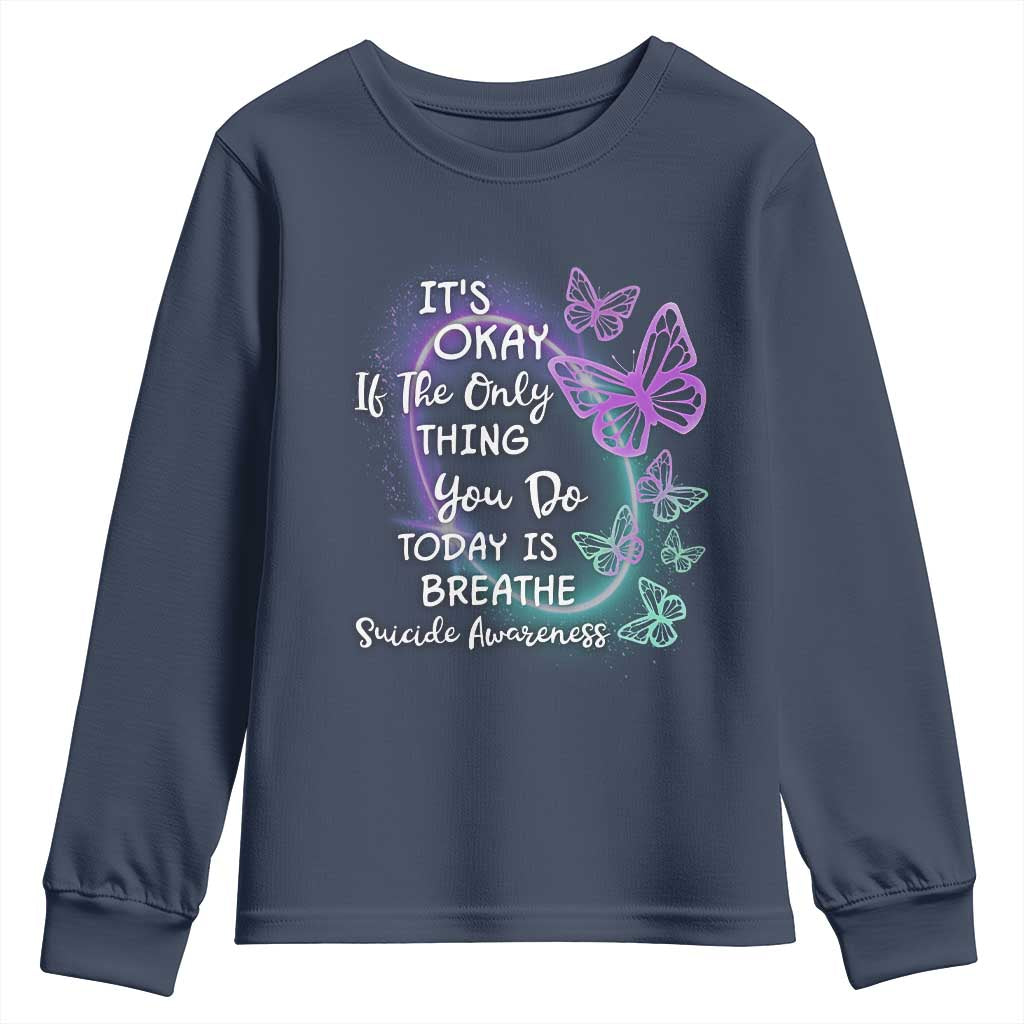Suicide Prevention Support Youth Sweatshirt Butterfly It's Ok If The Only Thing You Do Today Is Breathe