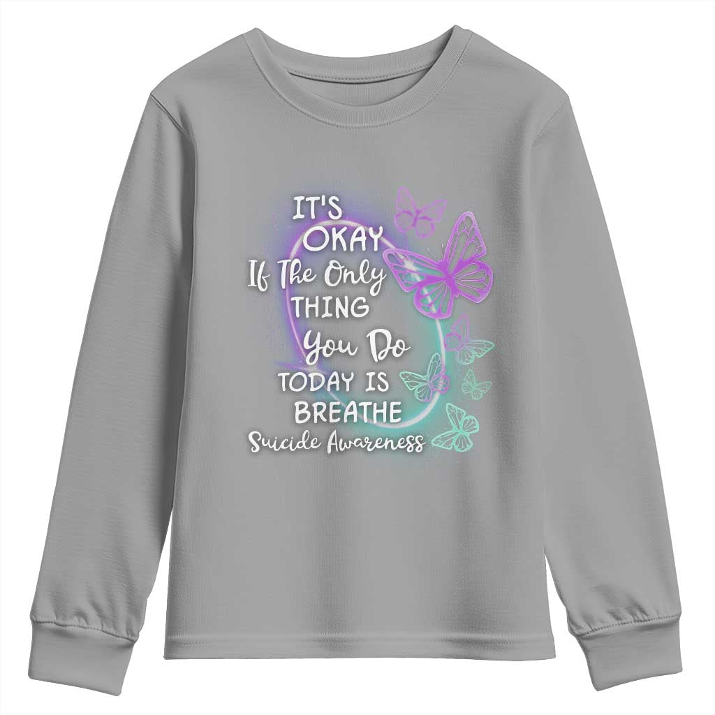 Suicide Prevention Support Youth Sweatshirt Butterfly It's Ok If The Only Thing You Do Today Is Breathe