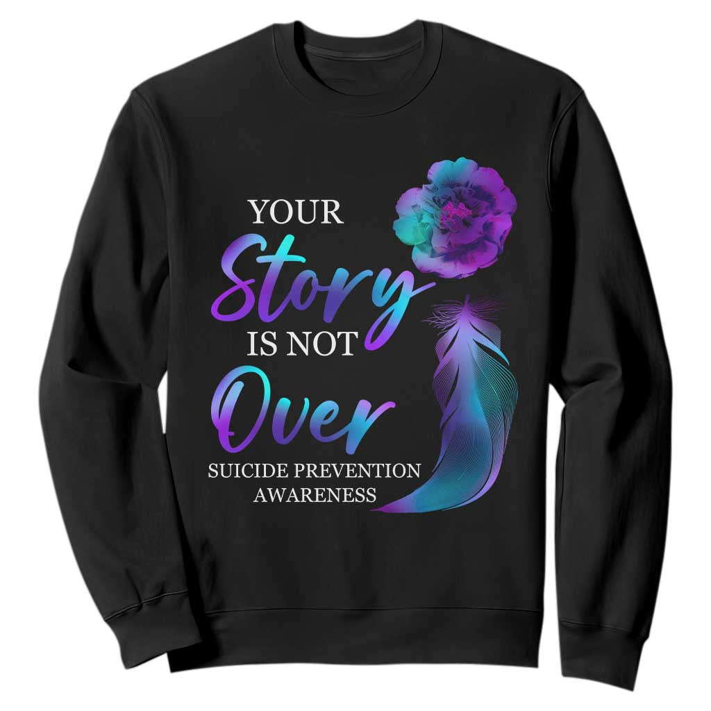 Suicide Prevention Support Sweatshirt Stay Your Story Is Not Over Semicolon