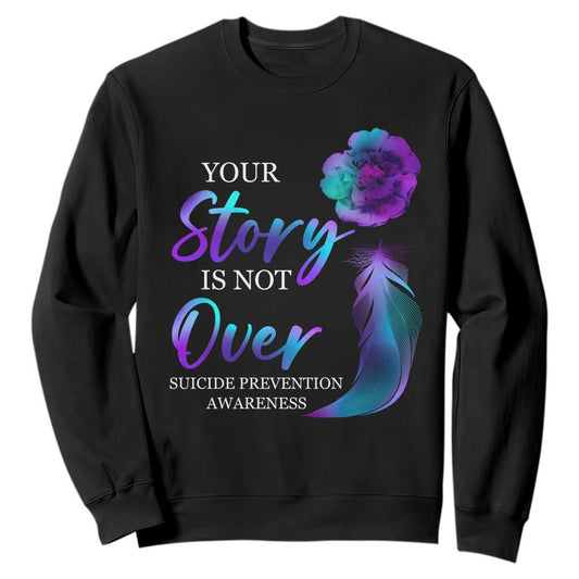 Suicide Prevention Support Sweatshirt Stay Your Story Is Not Over Semicolon