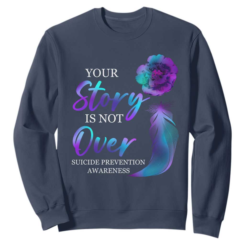 Suicide Prevention Support Sweatshirt Stay Your Story Is Not Over Semicolon