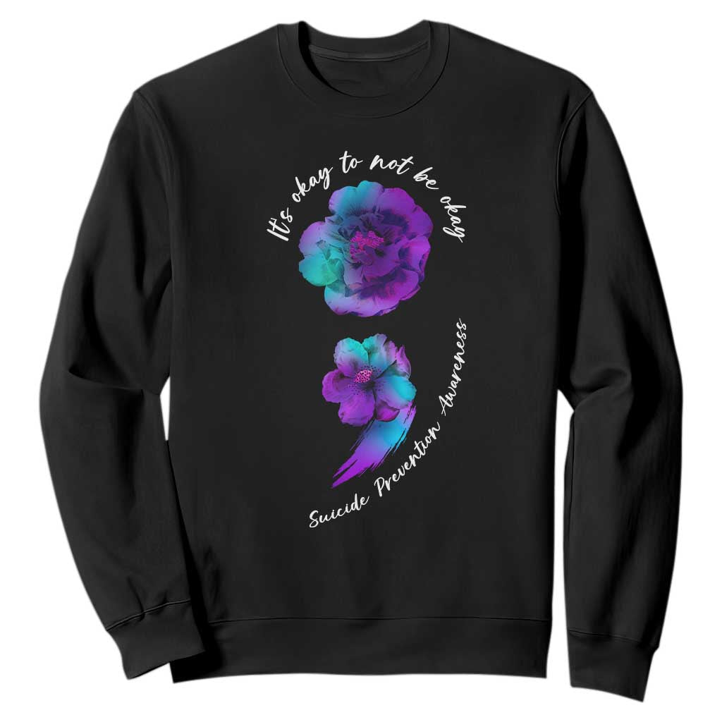Suicide Prevention Support Sweatshirt It's Ok To Not Be Ok Semicolon