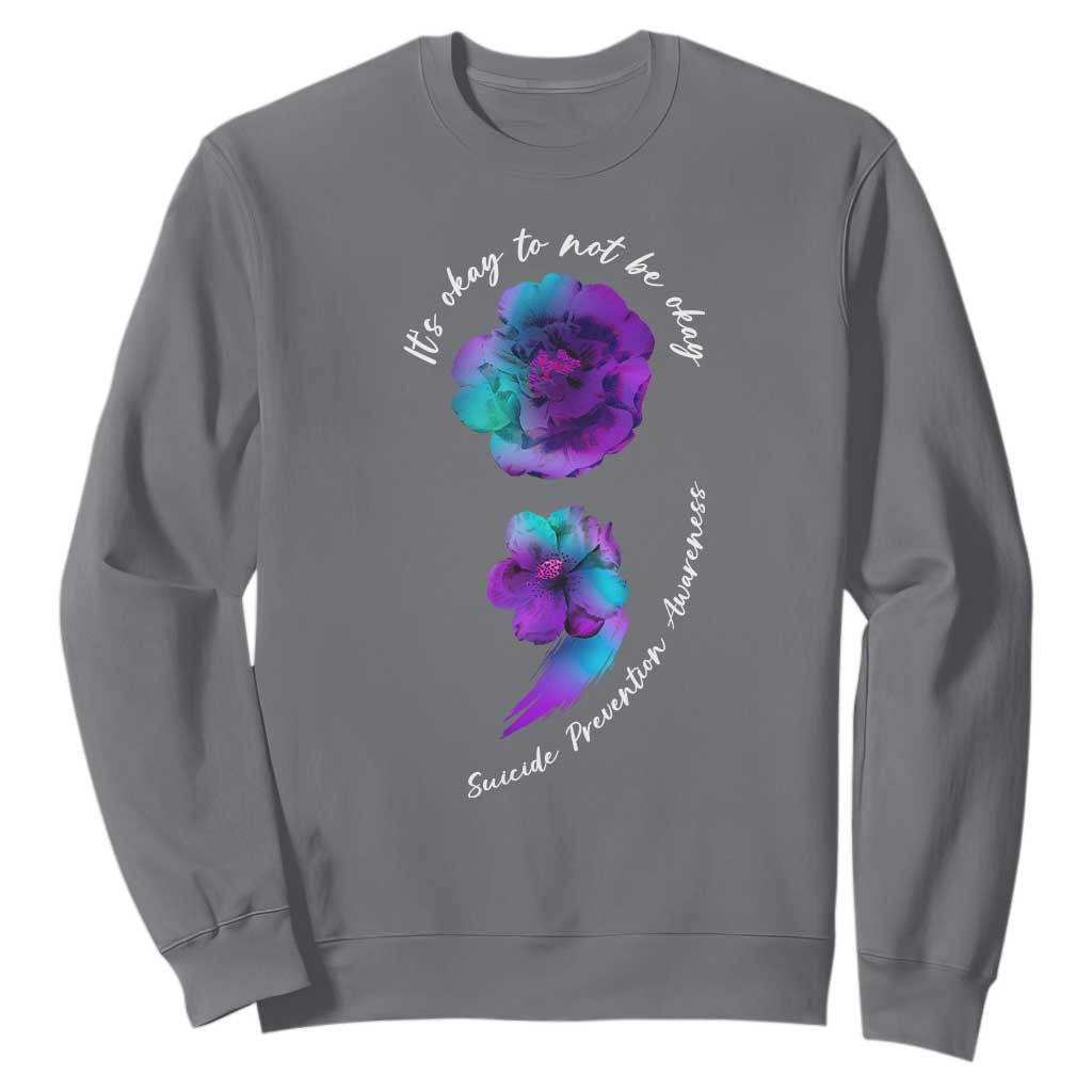 Suicide Prevention Support Sweatshirt It's Ok To Not Be Ok Semicolon