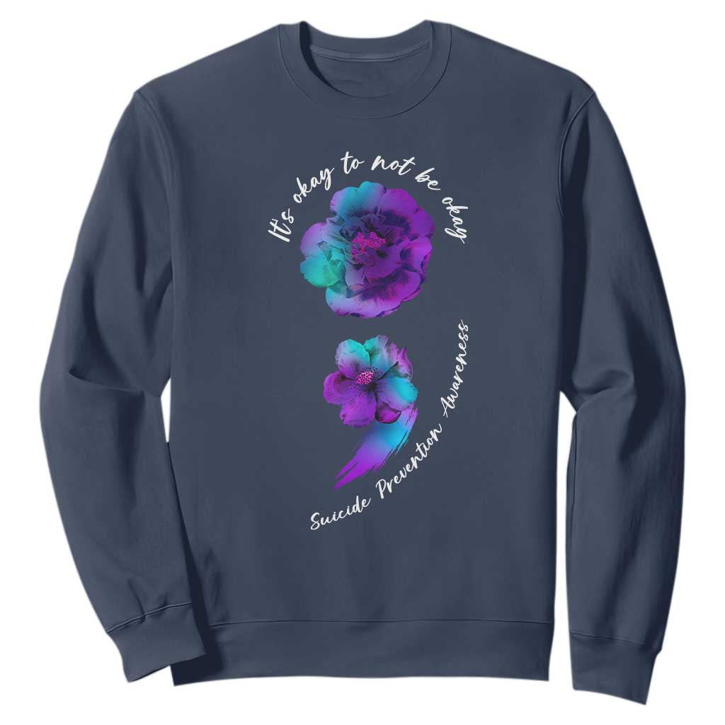 Suicide Prevention Support Sweatshirt It's Ok To Not Be Ok Semicolon