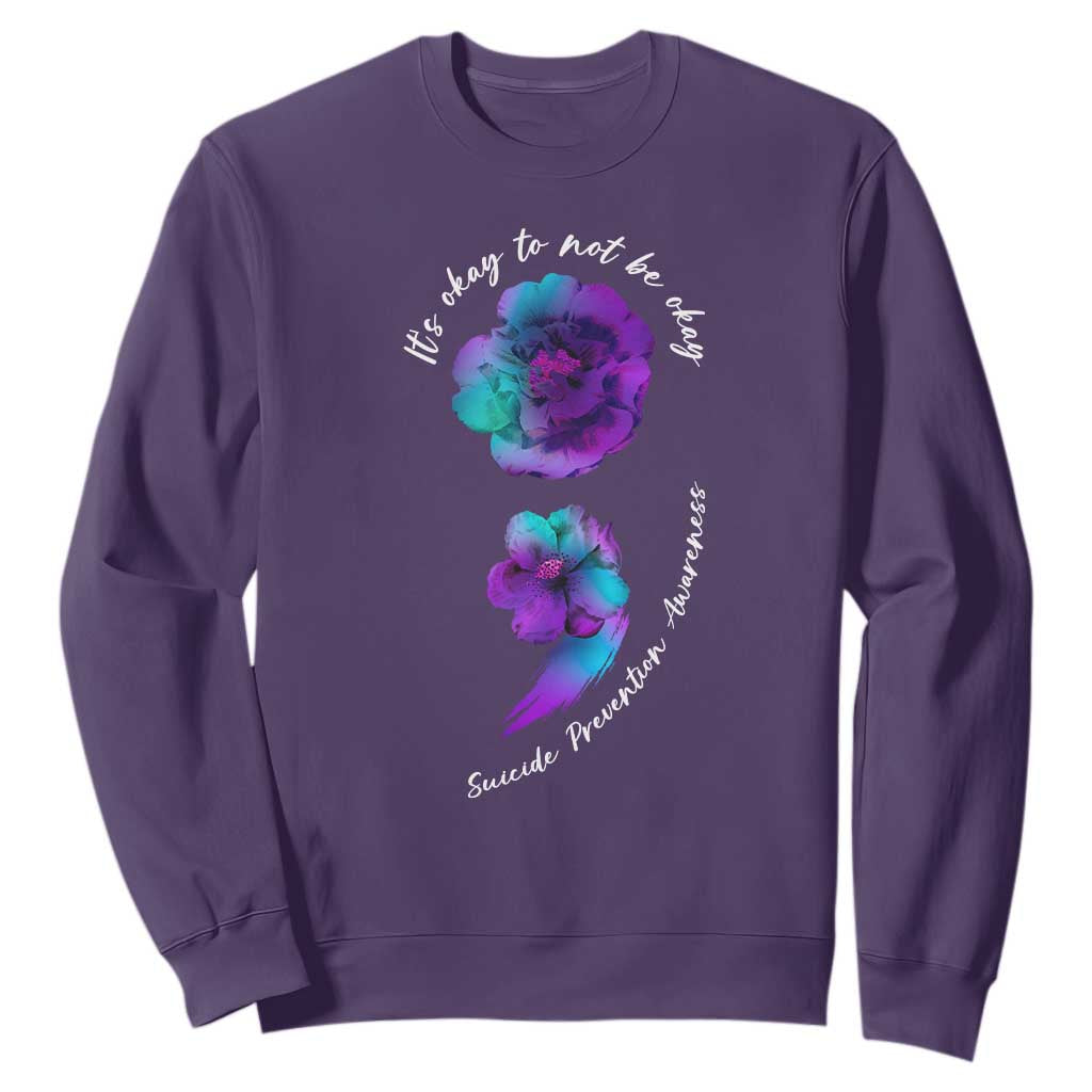 Suicide Prevention Support Sweatshirt It's Ok To Not Be Ok Semicolon
