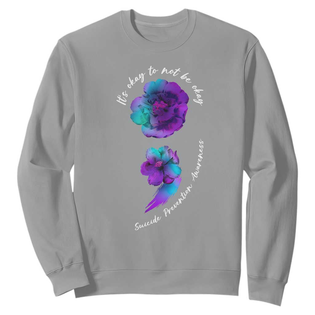 Suicide Prevention Support Sweatshirt It's Ok To Not Be Ok Semicolon