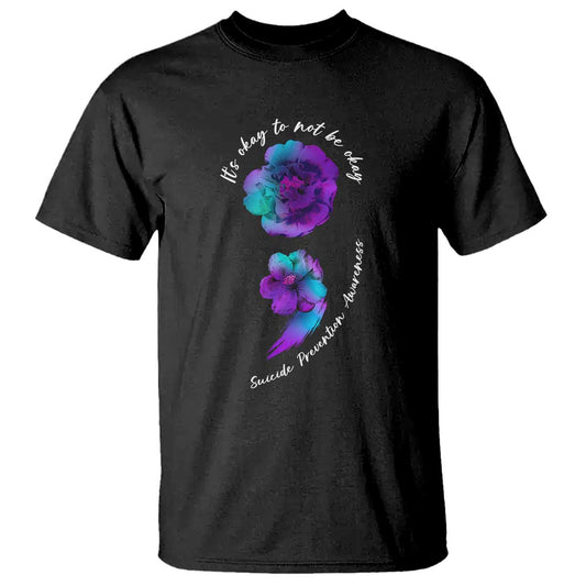 Suicide Prevention Support T Shirt It's Ok To Not Be Ok Semicolon