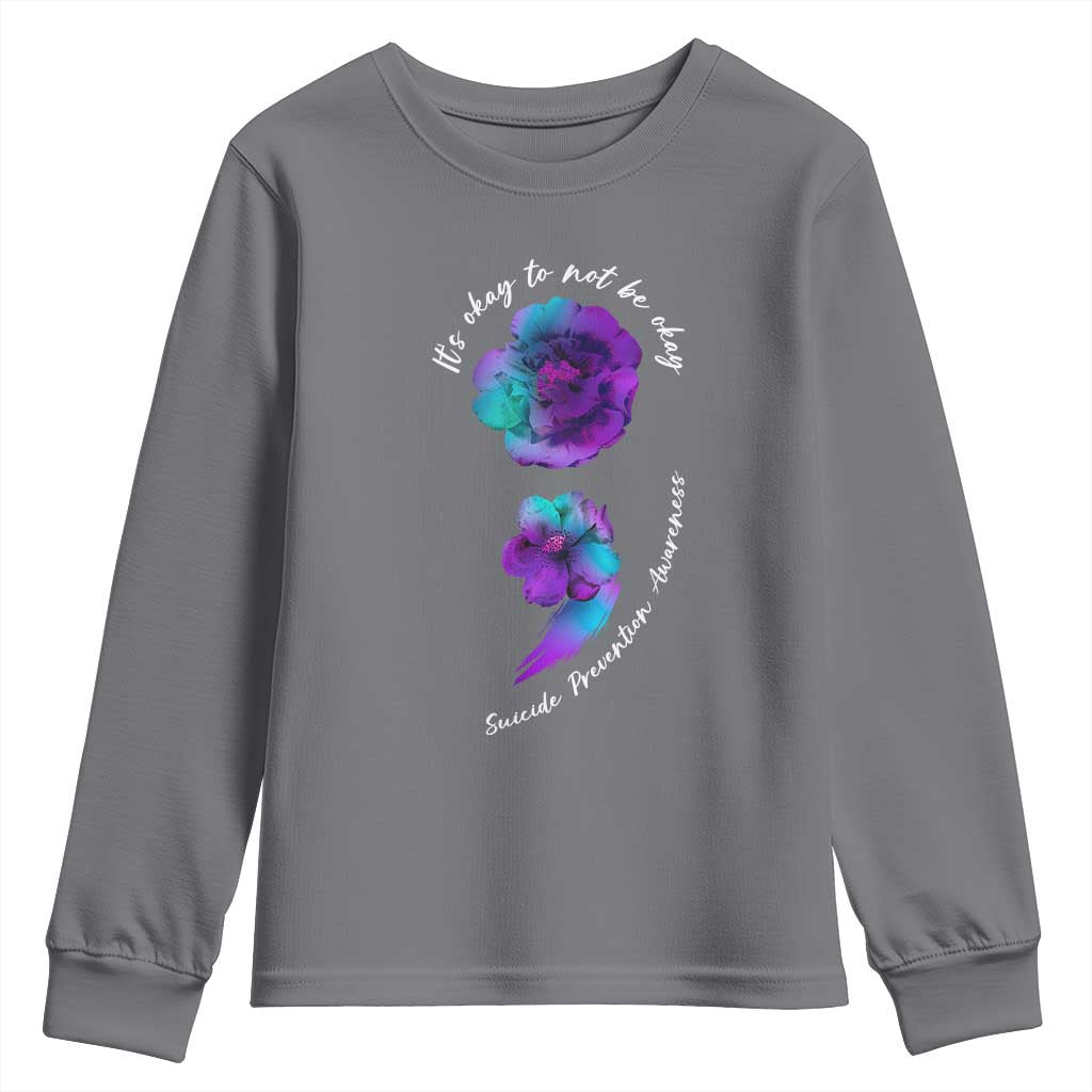 Suicide Prevention Support Youth Sweatshirt It's Ok To Not Be Ok Semicolon