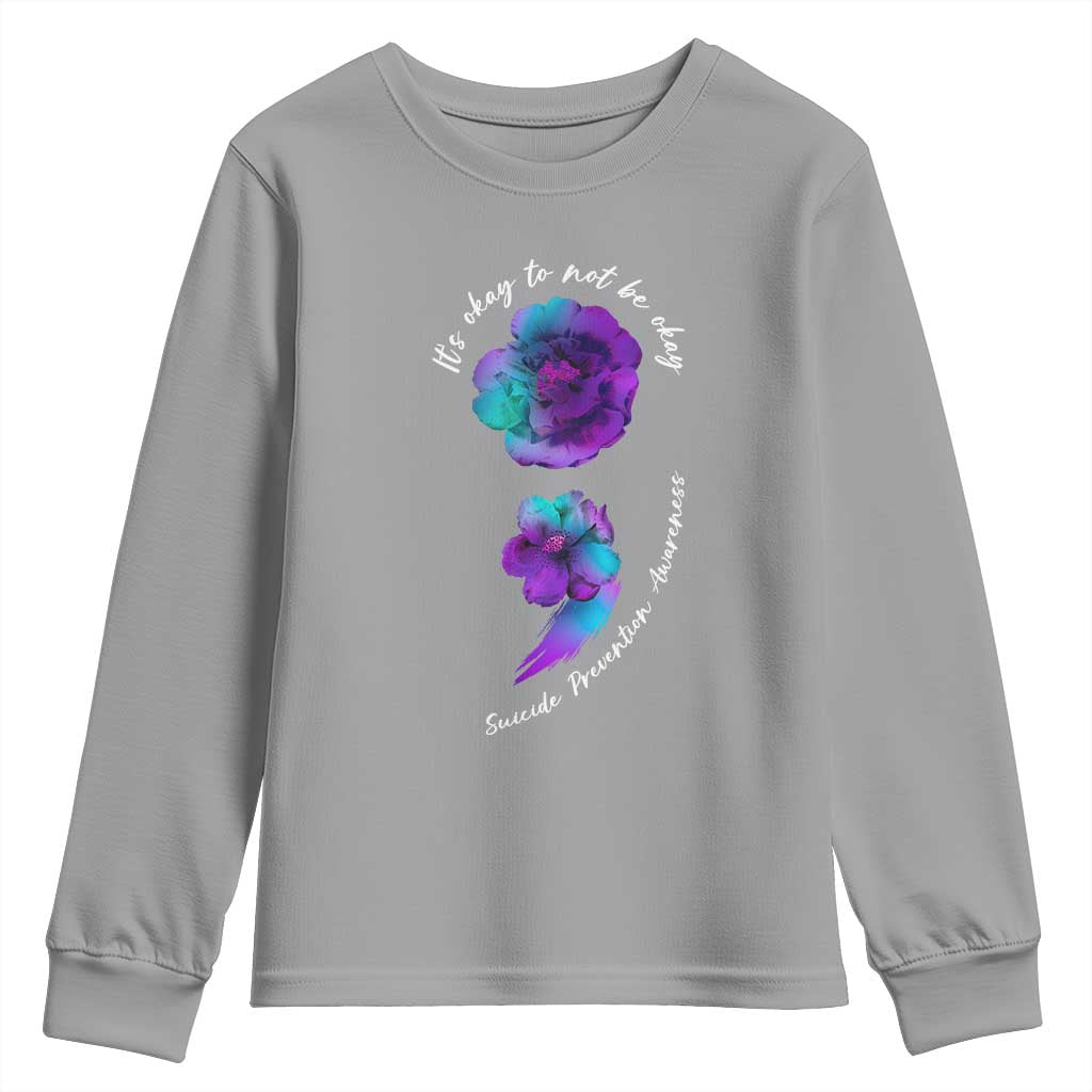 Suicide Prevention Support Youth Sweatshirt It's Ok To Not Be Ok Semicolon