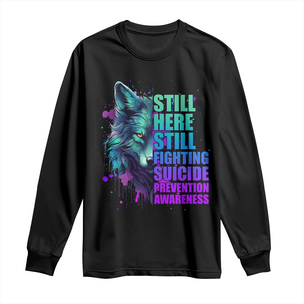 Suicide Prevention Support Long Sleeve Shirt Wolf Still Here Still Fighting