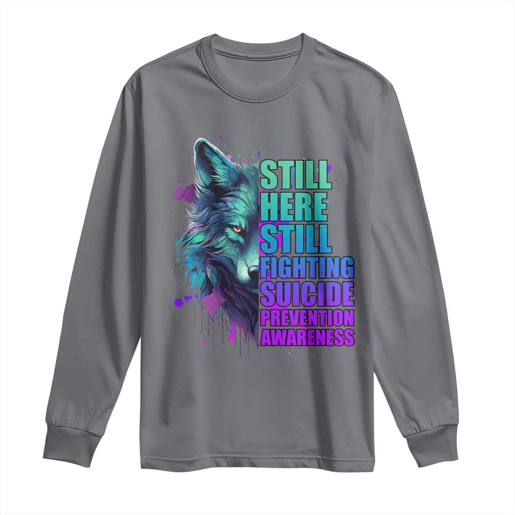 Suicide Prevention Support Long Sleeve Shirt Wolf Still Here Still Fighting