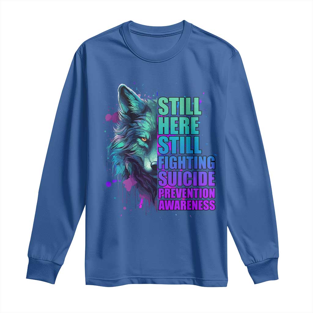 Suicide Prevention Support Long Sleeve Shirt Wolf Still Here Still Fighting