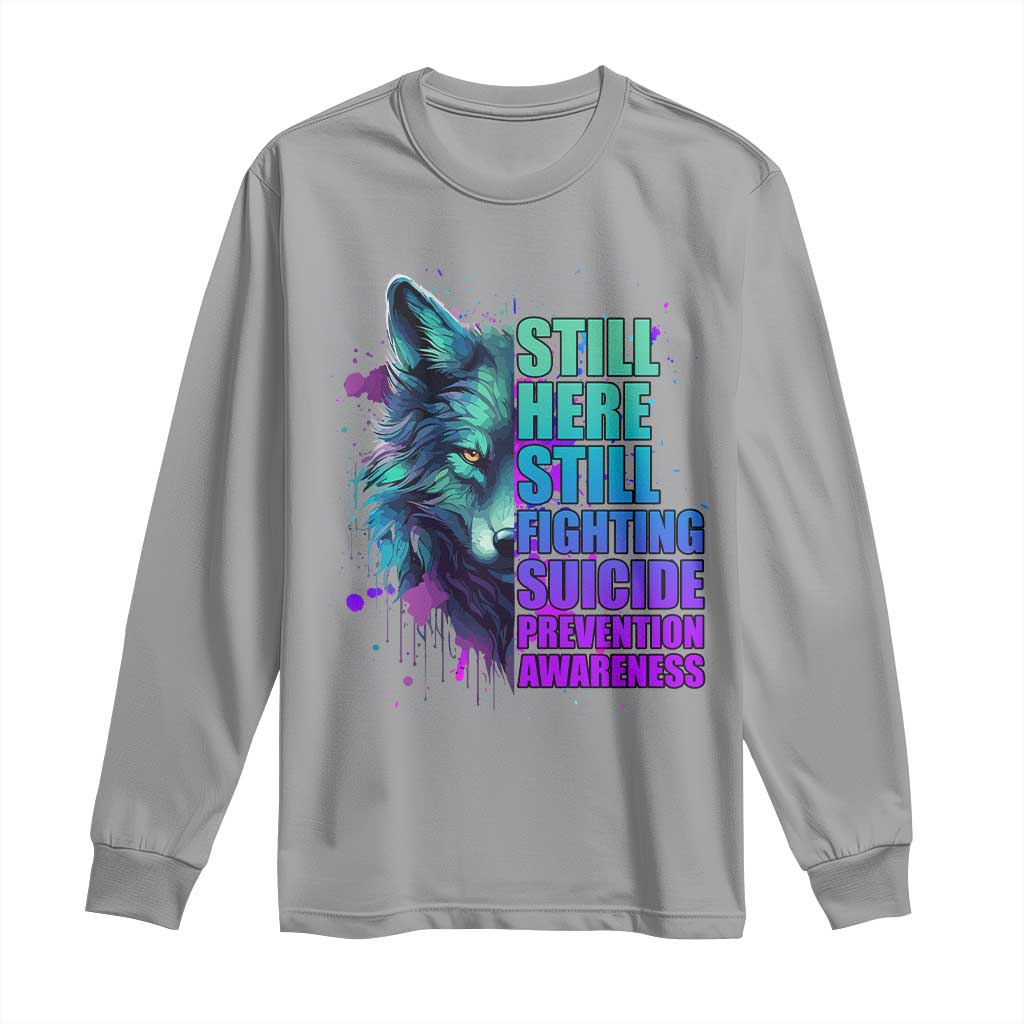 Suicide Prevention Support Long Sleeve Shirt Wolf Still Here Still Fighting