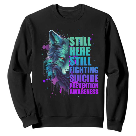 Suicide Prevention Support Sweatshirt Wolf Still Here Still Fighting