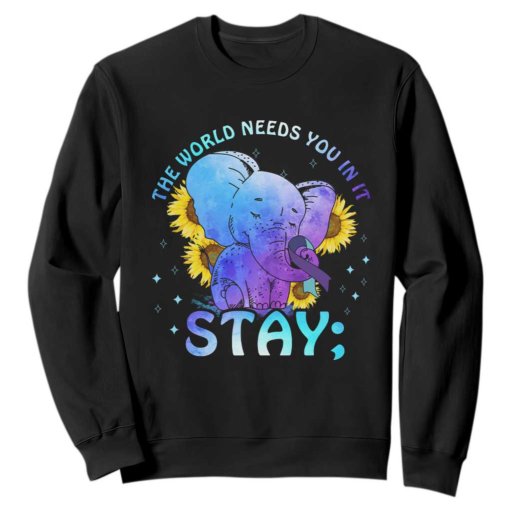 Suicide Prevention Support Sweatshirt Stay The World Needs You Elephant 988