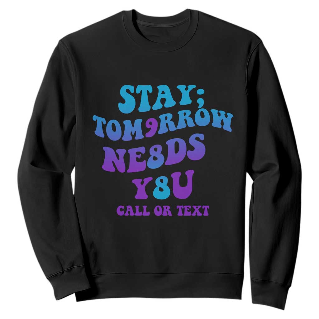 Suicide Prevention Support Sweatshirt Stay The World Needs You Call Or Text 988