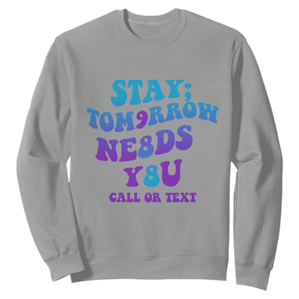 Suicide Prevention Support Sweatshirt Stay The World Needs You Call Or Text 988
