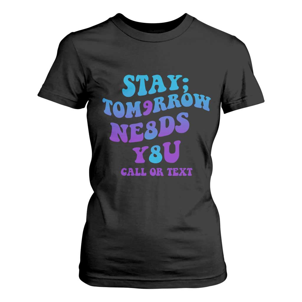 Suicide Prevention Support T Shirt For Women Stay The World Needs You Call Or Text 988