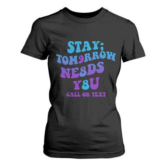 Suicide Prevention Support T Shirt For Women Stay The World Needs You Call Or Text 988