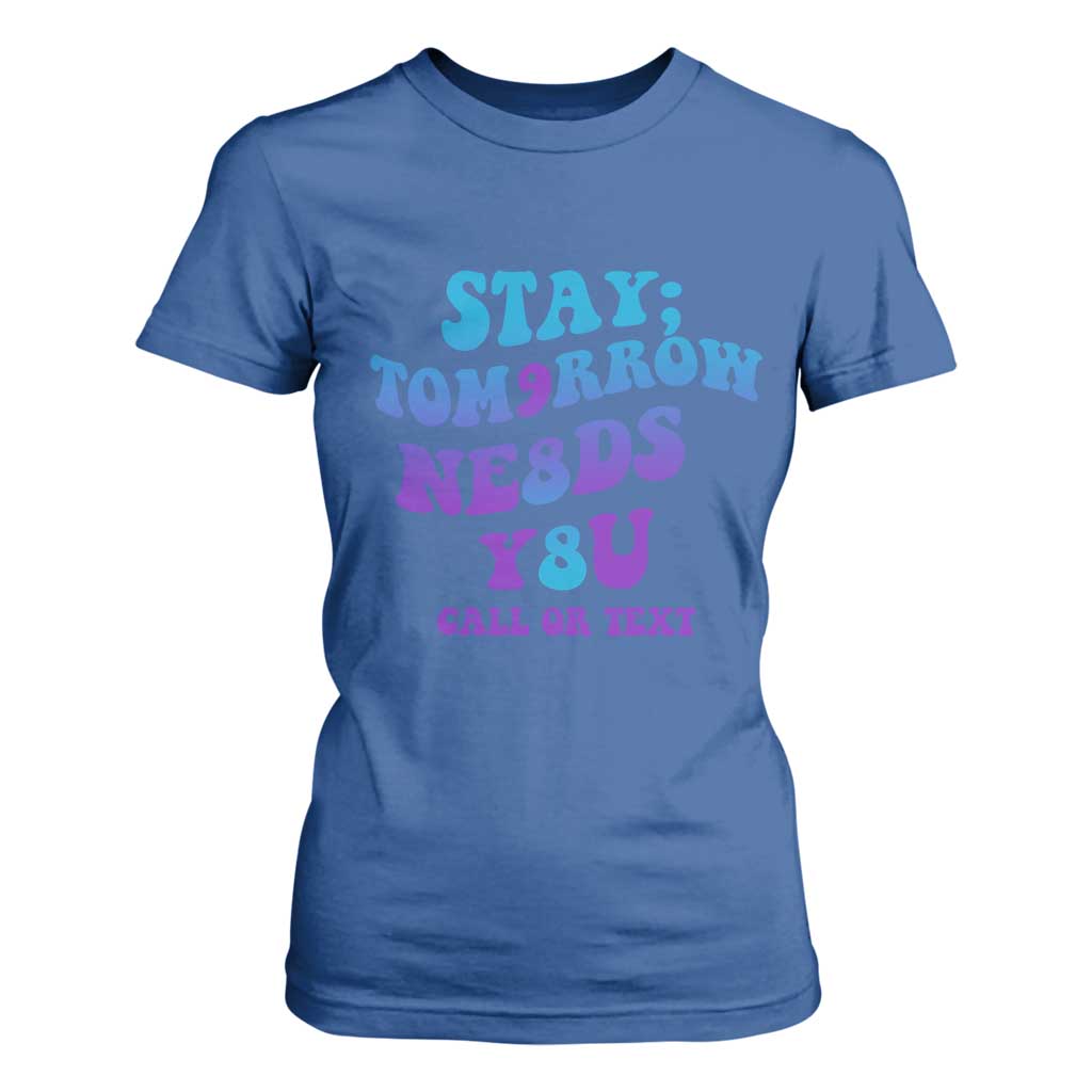 Suicide Prevention Support T Shirt For Women Stay The World Needs You Call Or Text 988