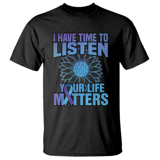 Suicide Prevention Support T Shirt I Have Time To Listen Flower Mental Health