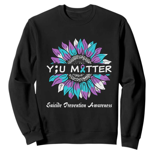 Suicide Prevention Support Sweatshirt You Matter Sunflower Semicolon
