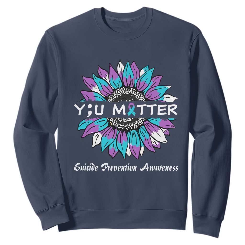 Suicide Prevention Support Sweatshirt You Matter Sunflower Semicolon