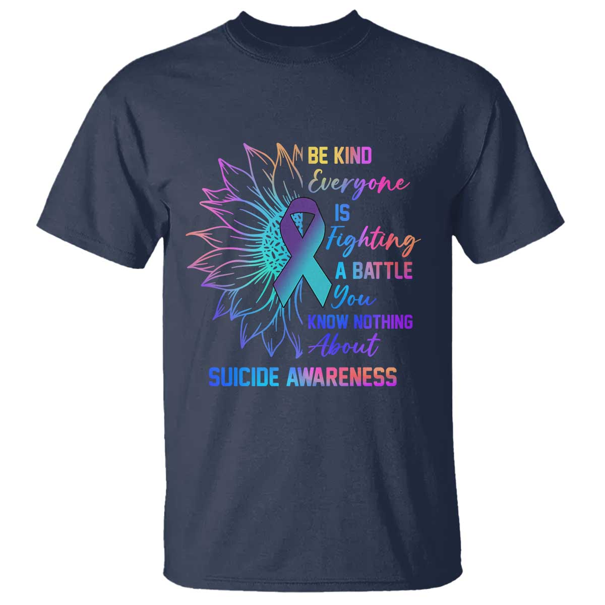 Suicide Prevention Support T Shirt Be Kind Everyone Is Fighting A Battle
