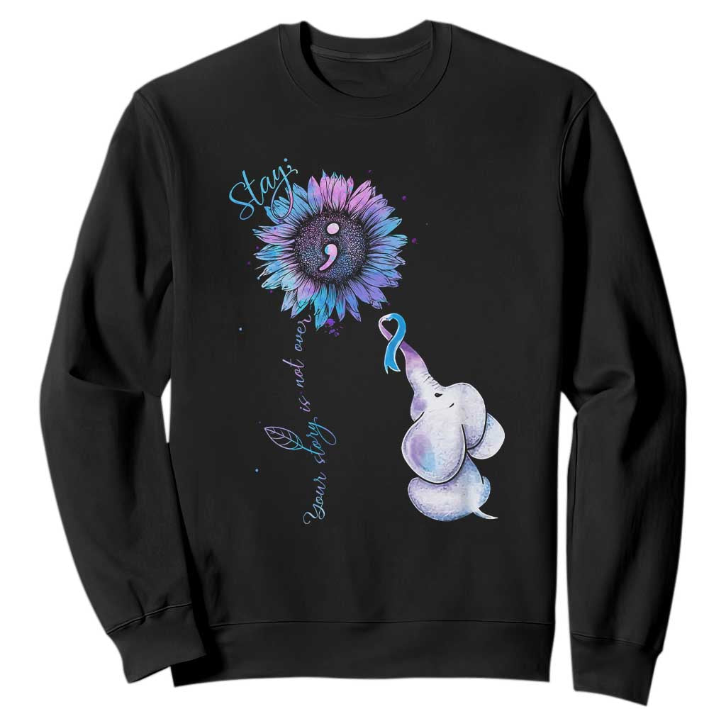 Suicide Prevention Support Sweatshirt Stay Your Story Is Not Over Stay