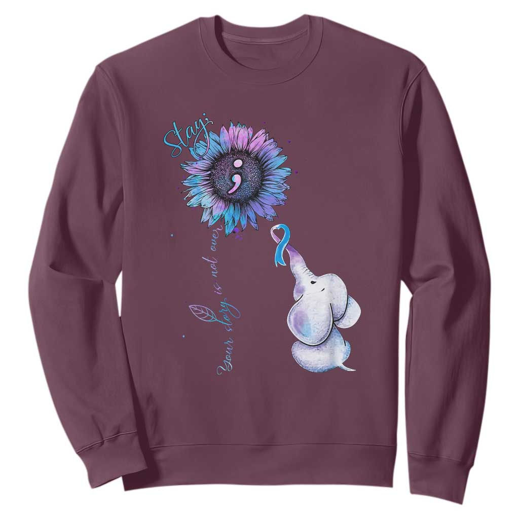 Suicide Prevention Support Sweatshirt Stay Your Story Is Not Over Stay