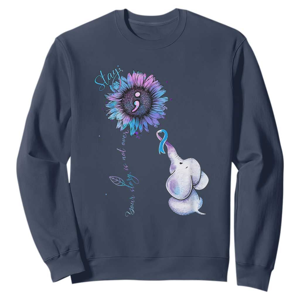 Suicide Prevention Support Sweatshirt Stay Your Story Is Not Over Stay