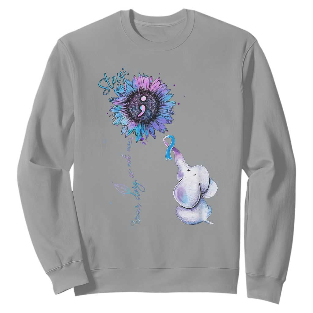 Suicide Prevention Support Sweatshirt Stay Your Story Is Not Over Stay
