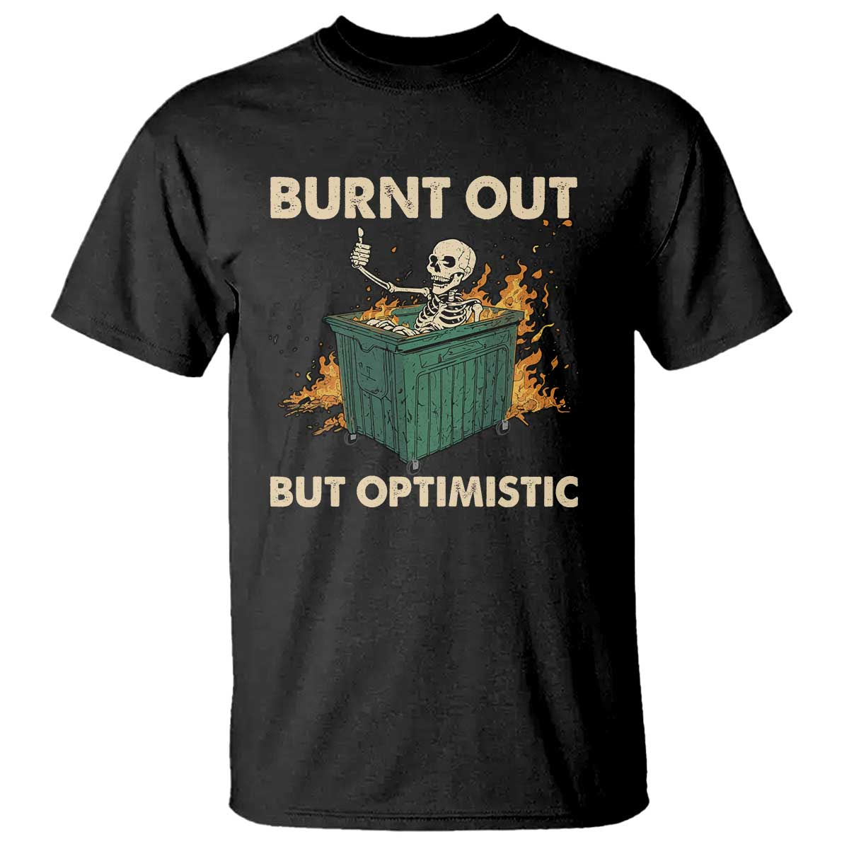 funny-dumpster-fire-skeleton-t-shirt-burn-out-but-optimistic