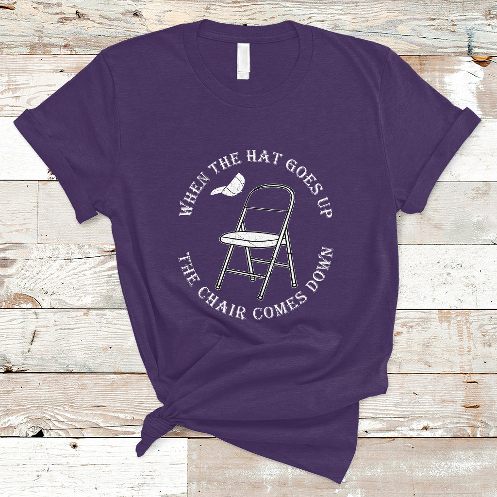 when-the-hat-goes-up-the-chair-comes-down-t-shirt