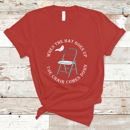 when-the-hat-goes-up-the-chair-comes-down-t-shirt