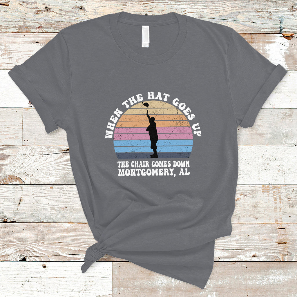 when-the-hat-goes-up-the-chair-comes-down-funny-montgomery-t-shirt