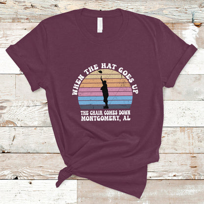 when-the-hat-goes-up-the-chair-comes-down-funny-montgomery-t-shirt