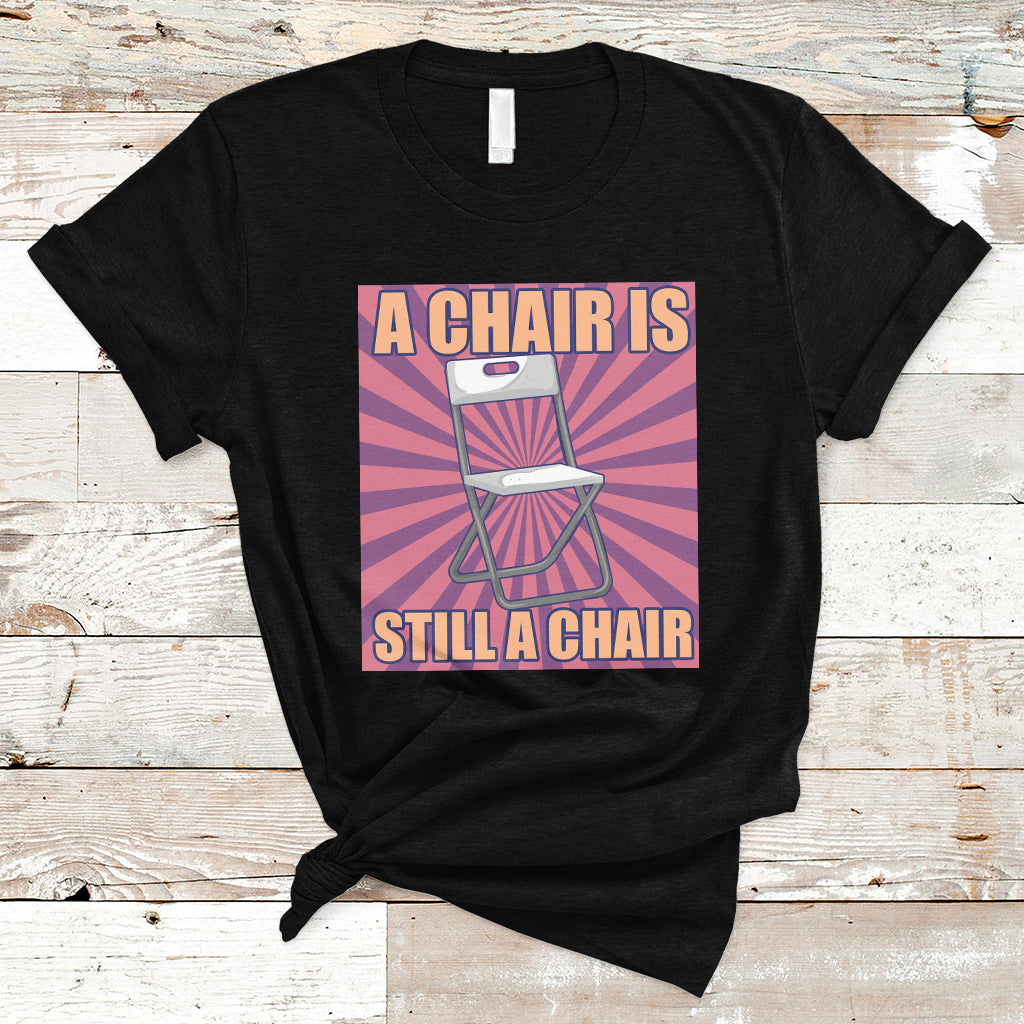 a-chair-is-still-a-chair-funny-montgomery-folding-chair-meme-t-shirt