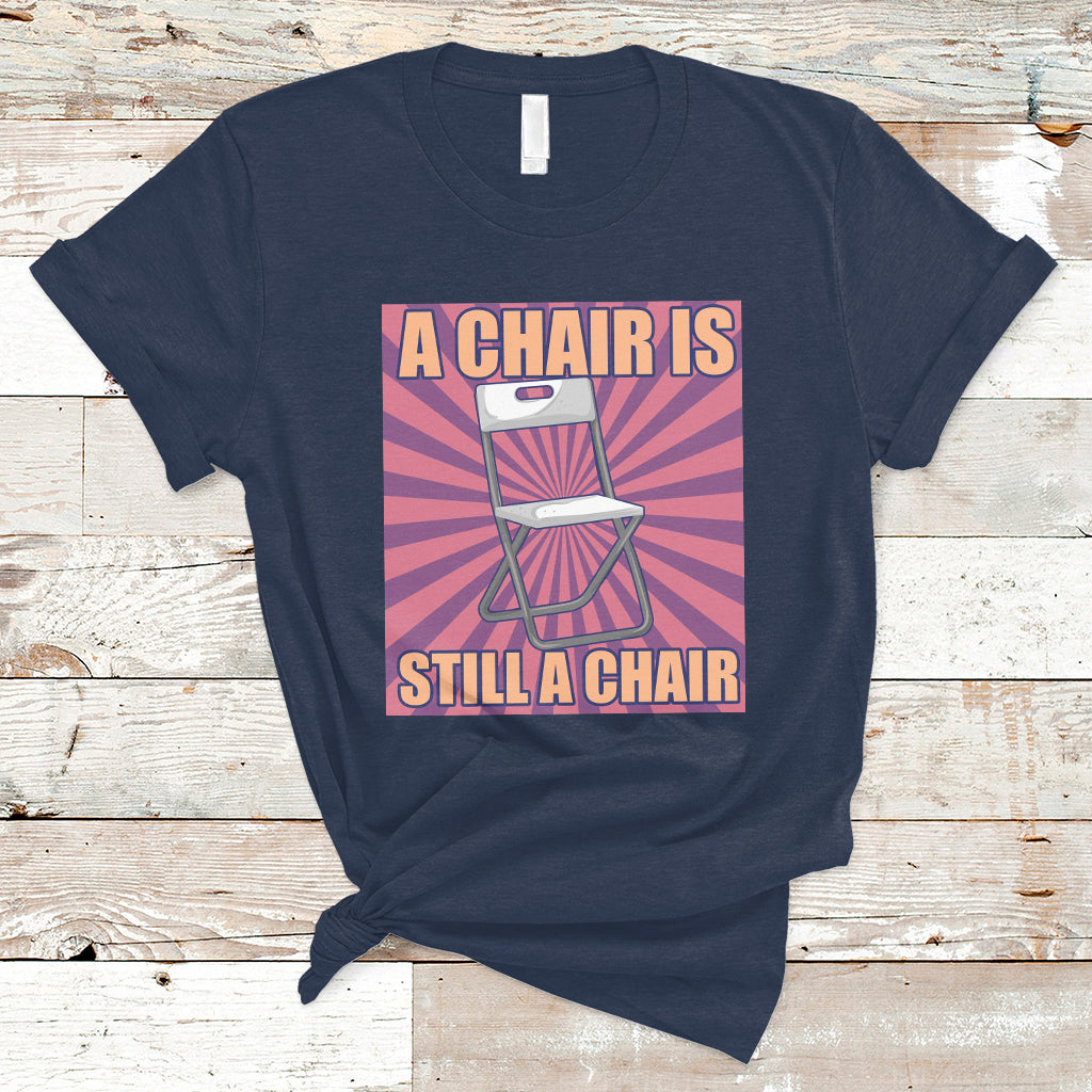 a-chair-is-still-a-chair-funny-montgomery-folding-chair-meme-t-shirt