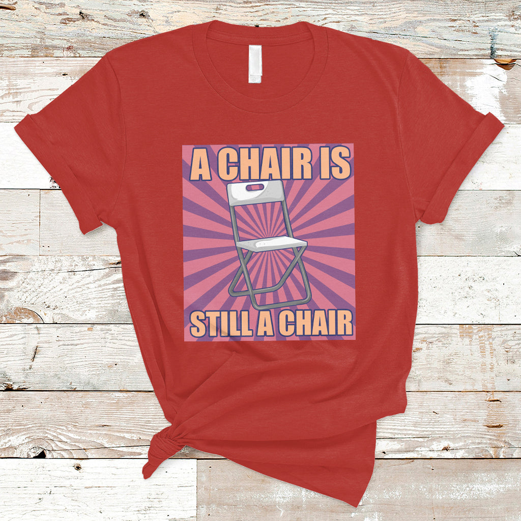 a-chair-is-still-a-chair-funny-montgomery-folding-chair-meme-t-shirt