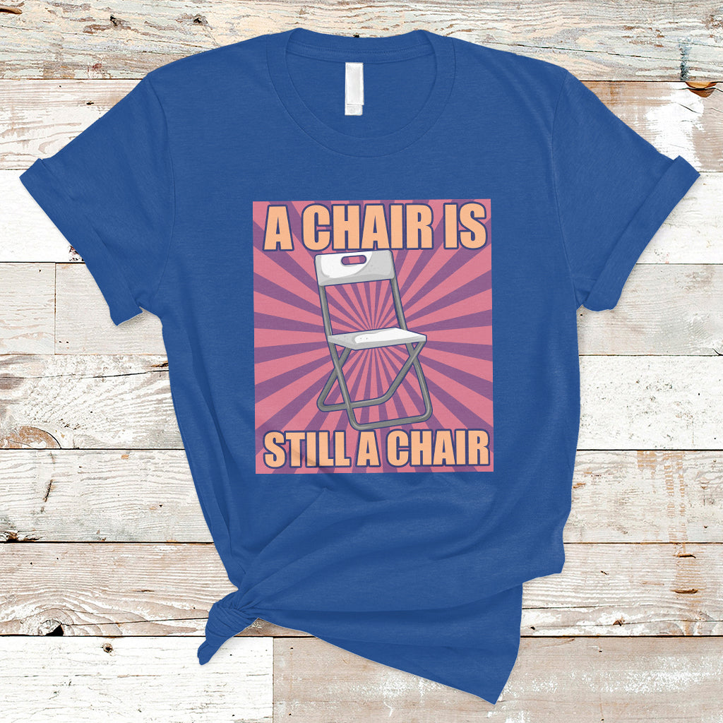 a-chair-is-still-a-chair-funny-montgomery-folding-chair-meme-t-shirt