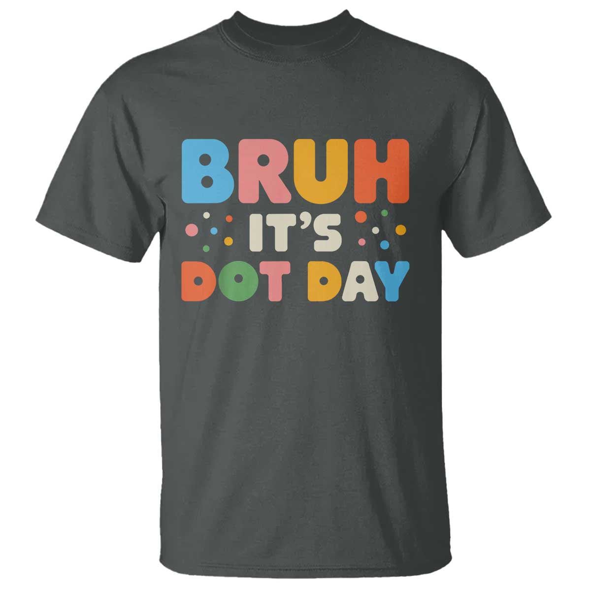 bruh-its-dot-day-t-shirt-colorful-polka-dots
