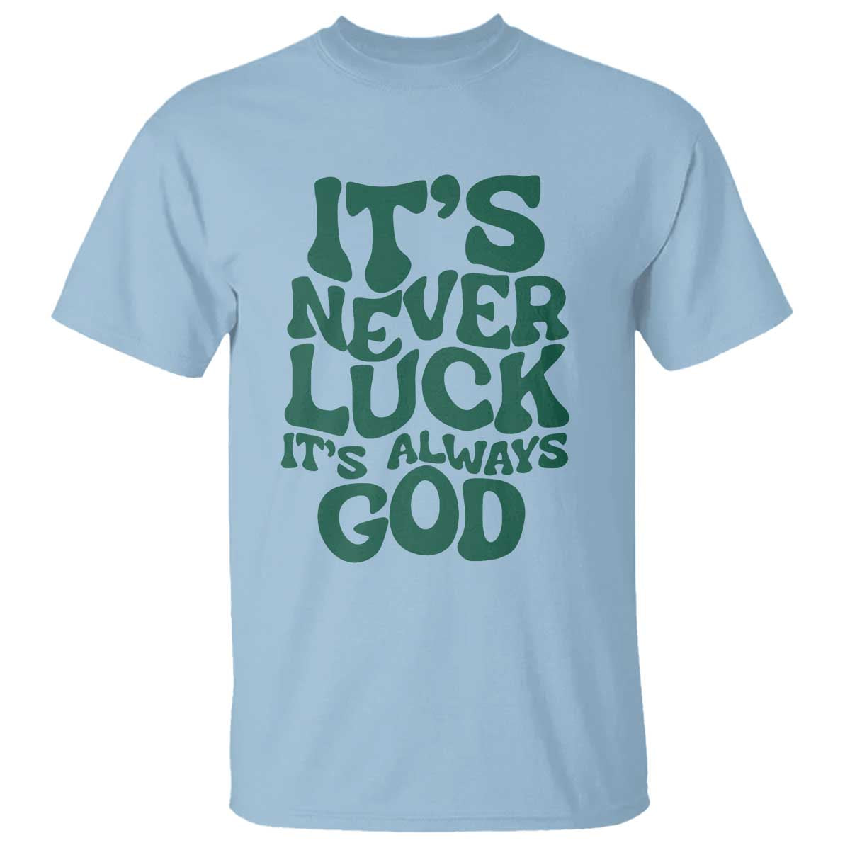 funny-christian-faith-t-shirt-its-never-luck-its-always-god